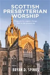 Book cover of Scottish Presbyterian Worship by Bryan D. Spinks