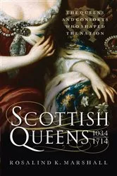 Book cover of Scottish Queens, 1034–1714 by Rosalind K. Marshall