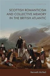 Book cover of Scottish Romanticism and Collective Memory in the British Atlantic by Kenneth McNeil