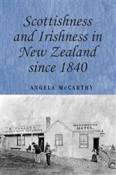 Book cover of Scottishness and Irishness in New Zealand since 1840 by Angela McCarthy