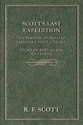 Book cover of Scott's Last Expedition - The Personal Journals of Captain R. F. Scott, C.V.O., R.N., on his Journey to the South Pole by Unknown