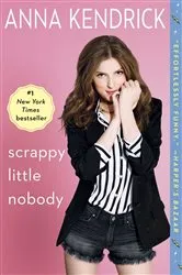 Book cover of Scrappy Little Nobody by Anna Kendrick