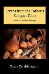 Book cover of Scraps from the Father's Banquet Table by Jaquith, Susan, Ceraldi