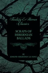Book cover of Scraps of Hibernian Ballads by Joseph Sheridan le Fanu