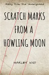 Book cover of Scratch Marks From A Howling Moon by Harley Kno