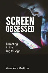 Book cover of Screen-obsessed: Parenting In The Digital Age by Wonsun Shin