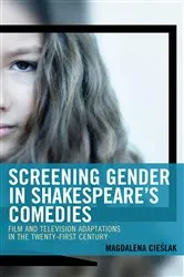 Book cover of Screening Gender in Shakespeare's Comedies by Magdalena Cieslak