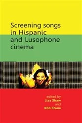 Book cover of Screening songs in Hispanic and Lusophone cinema by Lisa Shaw