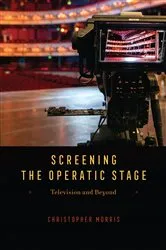 Book cover of Screening the Operatic Stage by Christopher Morris