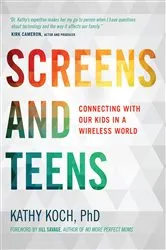 Book cover of Screens and Teens by Kathy Koch