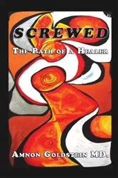 Book cover of Screwed: the Path of a Healer by Amnon Goldstein