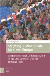 Book cover of Scripting Justice in Late Medieval Europe by Frans Camphuijsen