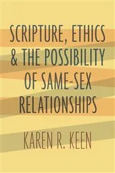 Book cover of Scripture, Ethics, and the Possibility of Same-Sex Relationships by Karen R. Keen