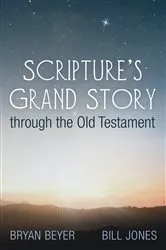 Book cover of Scripture’s Grand Story through the Old Testament by Bryan Beyer