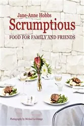 Book cover of Scrumptious Food for Family and Friends by Jane-Anne Hobbs