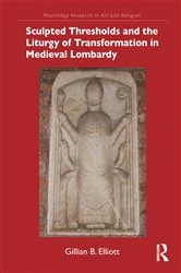 Book cover of Sculpted Thresholds and the Liturgy of Transformation in Medieval Lombardy by Gillian B. Elliott