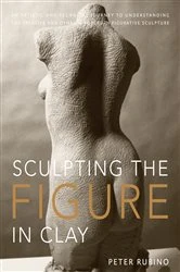 Book cover of Sculpting the Figure in Clay by Peter Rubino