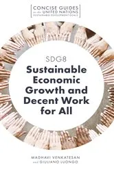 Book cover of SDG8 - Sustainable Economic Growth and Decent Work for All by Madhavi Venkatesan