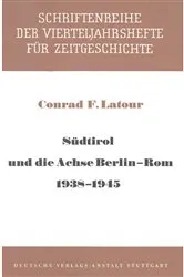 Book cover of Südtirol und die Achse Berlin - Rom 1938-1945 by Conrad F. Latour