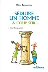 Book cover of Séduire un homme à coup sûr... by Odile Lamourere