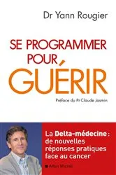 Book cover of Se programmer pour guérir by Docteur Yann Rougier