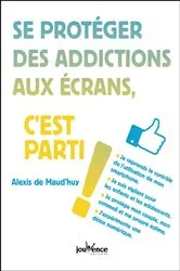 Book cover of Se protéger des addictions aux écrans, c'est parti ! by Unknown