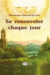 Book cover of Se renouveler chaque jour by Père Théodossios-Marie de la Croix