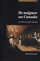 Book cover of Se soigner au Canada aux XVIIe et XVIIIe siècles by Renald Lessard