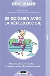 Book cover of Se soigner avec la réflexologie, c'est malin by Anne Dufour