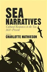 Book cover of Sea Narratives: Cultural Responses to the Sea, 1600–Present by Charlotte Mathieson