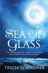 Book cover of Sea of Glass by Tricia D. Wagner