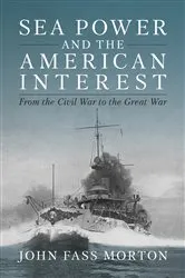 Book cover of Sea Power and the American Interest by John F Morton