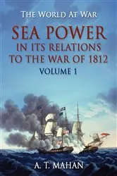 Book cover of Sea Power in its Relation to the War of 1812 Volume 1 by A. T. Mahan