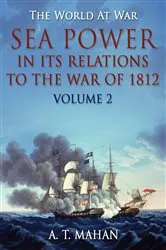 Book cover of Sea Power in its Relations to the War of 1812 / Volume 2 by A. T. Mahan
