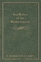 Book cover of Sea-Wolves of the Mediterranean by E. Hamilton Currey