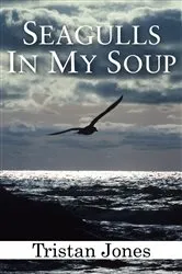 Book cover of Seagulls in My Soup by Tristan Jones