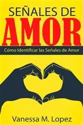 Book cover of Señales De Amor: Cómo Identificar Las Señales De Amor by Vanessa M. Lopez