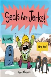 Book cover of Seals Are Jerks! by Jared Chapman