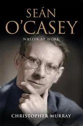 Book cover of Sean O'Casey, Writer at Work by Christopher Murray