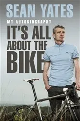 Book cover of Sean Yates: It’s All About the Bike by Unknown
