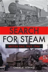 Book cover of Search for Steam: British Rail 1963-1966 by Charlie Verrall