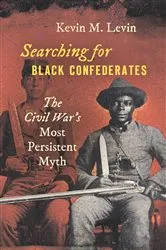 Book cover of Searching for Black Confederates by Kevin M. Levin