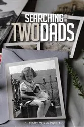 Book cover of Searching for My Two Dads by Mary Wills Perry