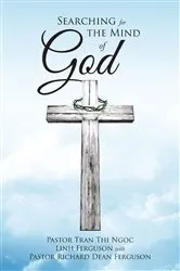 Book cover of Searching for the Mind of God by Pastor Tran Thi Ngoc Linh Ferguson with Pastor Richard Dean Ferguson