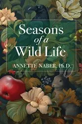 Book cover of Seasons of a Wild Life by Annette Naber
