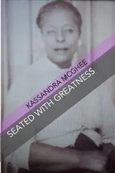 Book cover of Seated with Greatness by Kassandra McGhee