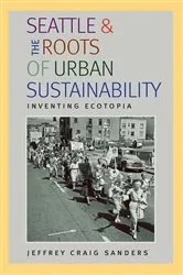 Book cover of Seattle and the Roots of Urban Sustainability by Unknown