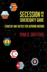 Book cover of Secession and the Sovereignty Game by Ryan D. Griffiths
