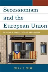 Book cover of Secessionism and the European Union by Glen M.E. Duerr