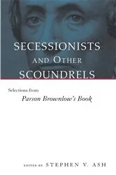 Book cover of Secessionists and Other Scoundrels by Stephen V. Ash